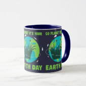 Earth Day: Go Planet It's Your Earth Day Tasse (VorderseiteRechts)