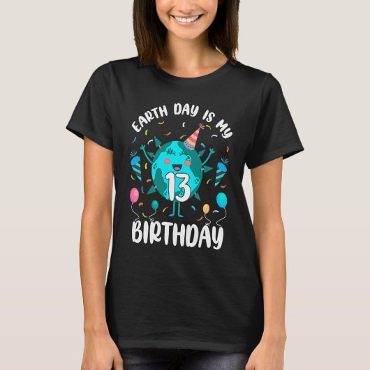 Earth Day Is My 13th Birthday Born in April Birthd T-Shirt (Vorderseite)