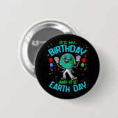 Earth Day is my Birthday April 22 Funny Niedlich C Button (Vorne & Hinten)