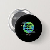 Earth Day is My Birthday Pro Environment Party 1 Button (Vorne & Hinten)
