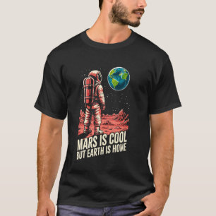 Earth Day Liebe Astronaut Mars Ist Cool Aber Erde T-Shirt