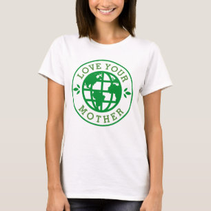 Earth Day } Liebe Your Mother T-Shirt