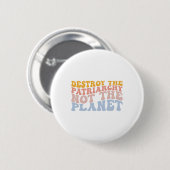Earth Day Rett Planet Feminismus Zerstöre Patriarc Button (Vorne & Hinten)