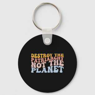 Earth Day Rett Planet Feminismus Zerstöre Patriarc Schlüsselanhänger