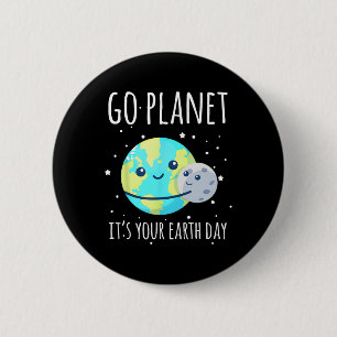 Earth Day Shirt Go Planet Es ist Ihr Earth Day Fun Button