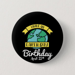Earth Day Shirt Ich habe einen Earth Day Geburtsta Button
