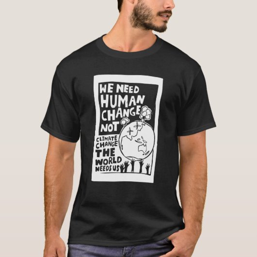 Earth Day we need human change not climate change T-Shirt (Vorderseite)
