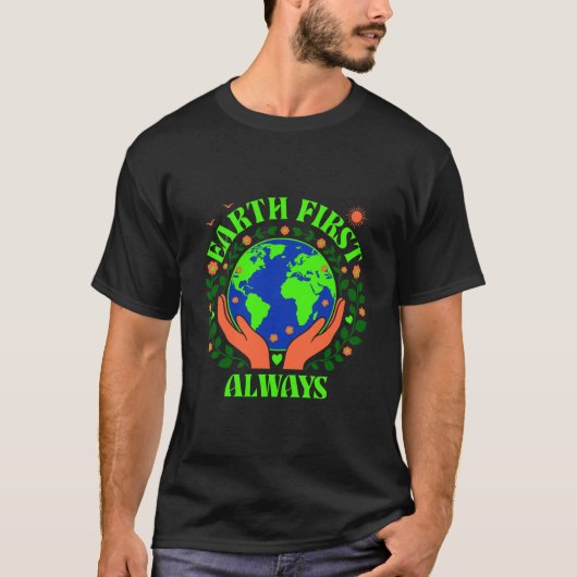 Earth First Always Earth Day T-Shirt (Vorderseite)
