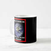 Earth IT MAY SOON BE TOO LATE Coffee Mug Kaffeetasse (Vorderseite Links)