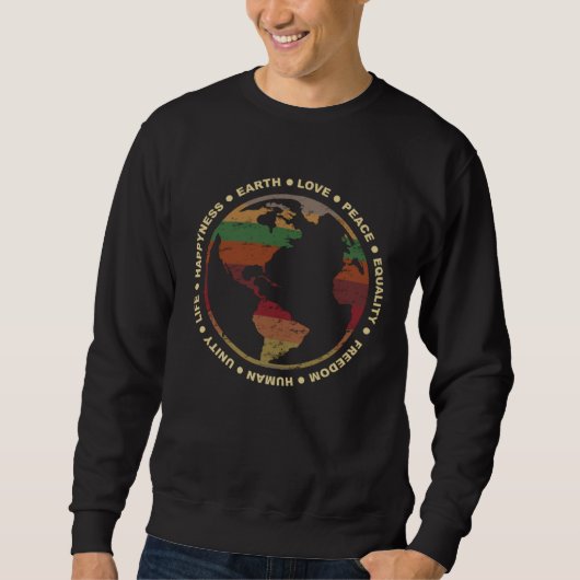 Earth Love Peace Equality Freedom Human Happiness Sweatshirt (Vorderseite)