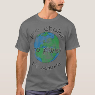 Earth pro choice pro planet pro science Klima Ch T-Shirt
