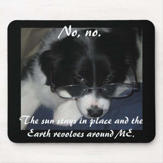 "Earth Revolves around ME" Mousepad (Vorne)
