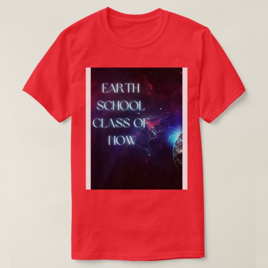 Earth School Class of NOW TShirt (Design vorne)