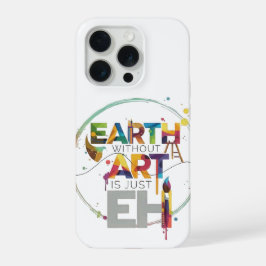 Earth Without Art Is Just Eh Painter Artist Design iPhone 15 Pro Hülle
