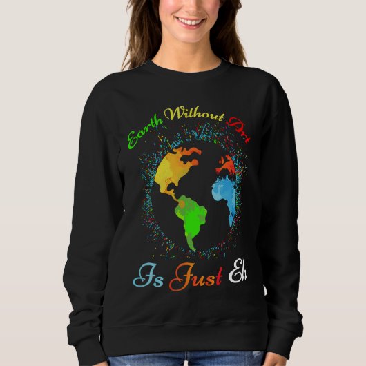 Earth Without Is Just EH  for artist earth Sweatshirt (Vorderseite)
