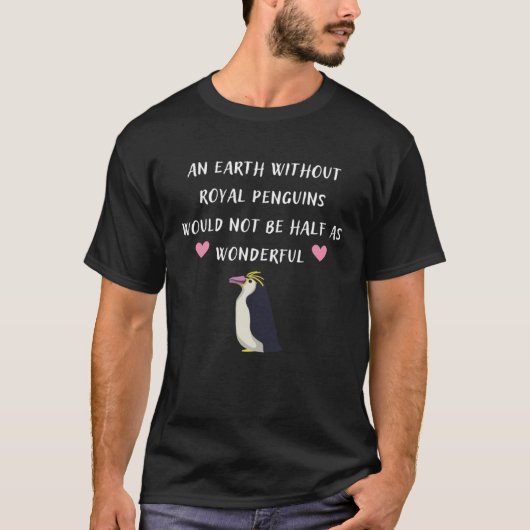 Earth Without Royal Penguins Would Not Be Half As  T-Shirt (Vorderseite)