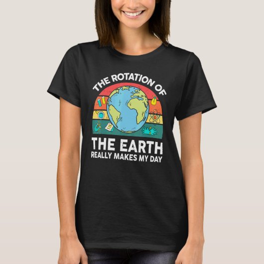 Earth's Rotation Makes My Day Astronomy Space Scie T-Shirt (Vorderseite)