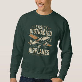 Easily Distracted by Airplanes Funny Aviation Sweatshirt