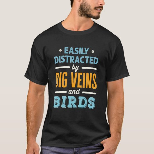 Easily Distracted by Big Veins and Birds Nurse Bir T-Shirt (Vorderseite)