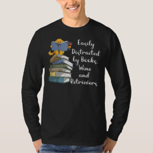 Easily Distracted By Books Wine And Golden Retriev T-Shirt