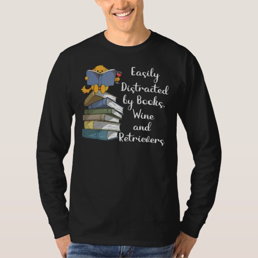 Easily Distracted By Books Wine And Golden Retriev T-Shirt (Vorderseite)