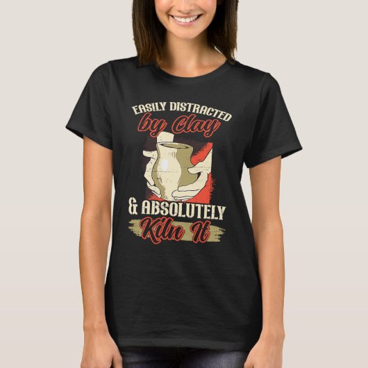 Easily Distracted By Clay Pottery Pot Kiln Clay Po T-Shirt (Vorderseite)