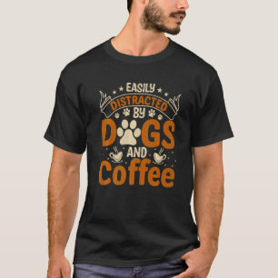 Easily Distracted By Dogs And Coffee Cowgirl Koffe T-Shirt