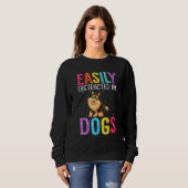 Easily Distracted By Dogs  Dog Sweatshirt (Vorne ganz)