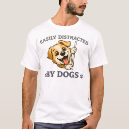 Easily Distracted by Dogs Funny Dog Lover Gift  T-Shirt