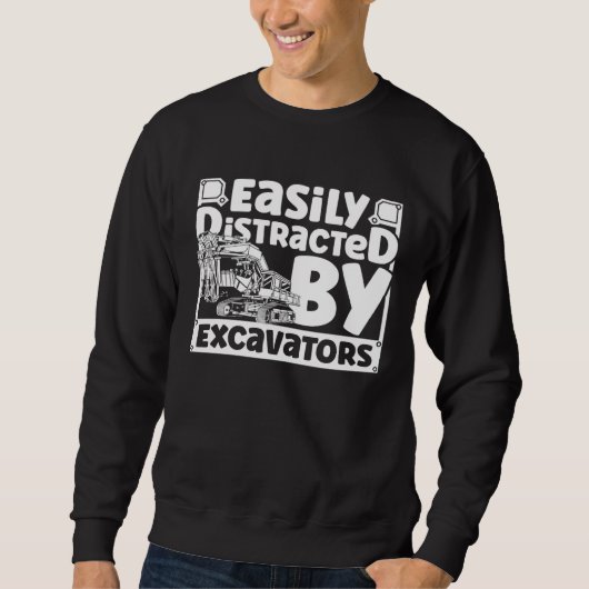 Easily Distracted by Excavators Construction Vehic Sweatshirt (Vorderseite)