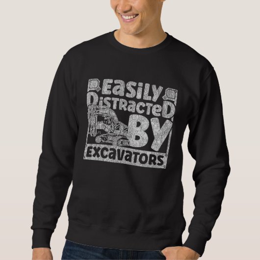 Easily Distracted by Excavators Construction Vehic Sweatshirt (Vorderseite)