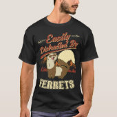 Easily distracted by Ferrets  1 T-Shirt (Vorderseite)