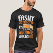 Easily Distracted by Garbage Trucks Trash Collecto T-Shirt (Vorderseite)