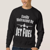 Easily Distracted By Jet Fuel Aviation Pilot Flyin Sweatshirt (Vorderseite)