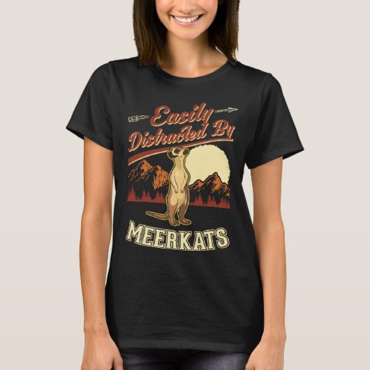 Easily distracted by Meerkats 1 T-Shirt (Vorderseite)