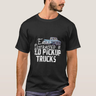 Easily Distracted By Old Pickup Trucks Trucker T-Shirt