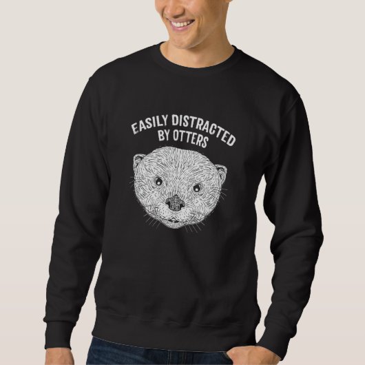Easily Distracted by Otters Otter Humor Sweatshirt (Vorderseite)