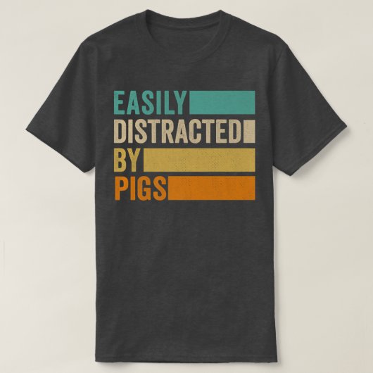 Easily Distracted By Pigs  T-Shirt (Design vorne)