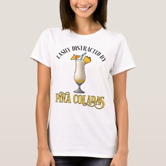 Easily Distracted By Pina Coladas T-Shirt (Vorderseite)
