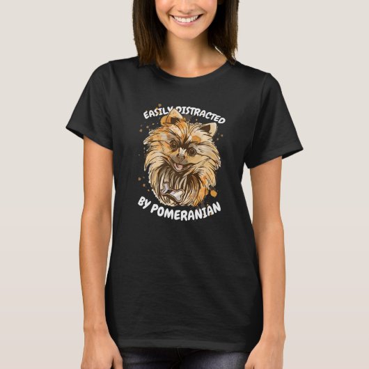 Easily Distracted by Pomeranian T-Shirt (Vorderseite)