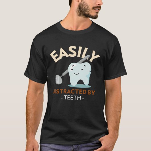 Easily Distracted By Teeth Dental Hygienist Dentis T-Shirt (Vorderseite)