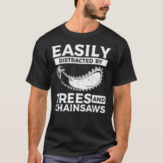 Easily Distracted By Trees & Chainsaws Arborist Lu T-Shirt