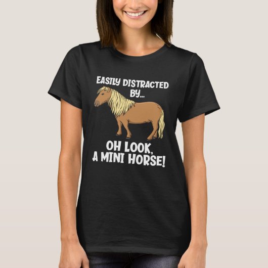 Easily Distracted Oh Look A Mini Horse  Miniature  T-Shirt (Vorderseite)