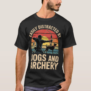 Easily Durch Bogenschießen Und Hunde Abgelenkt Hun T-Shirt