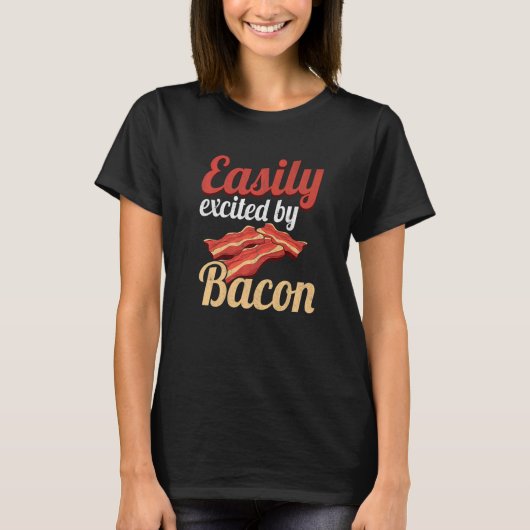 Easily Excited By Bacon Enthusiast Pork Grilling B T-Shirt (Vorderseite)
