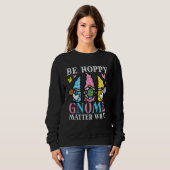 Easter Be Hoppy Gnome Matter What  Women Girls Kid Sweatshirt (Vorne ganz)