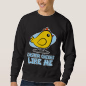 Easter Chicks for Men  Easter Chicks Like Me Sweatshirt (Vorderseite)