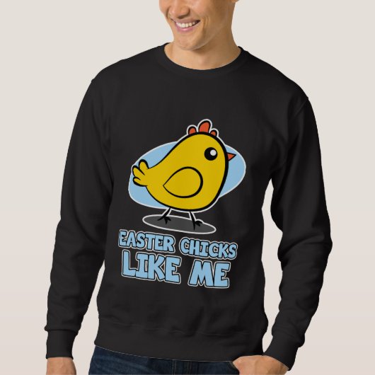 Easter Chicks for Men  Easter Chicks Like Me Sweatshirt (Vorderseite)