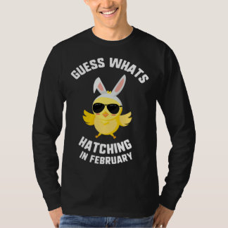 Easter Guess What Hatching In February Chick Sungl T-Shirt