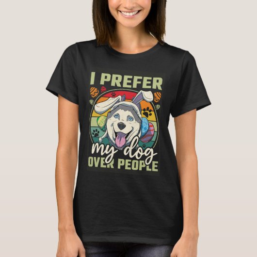 Easter I Prefer My Dog Over People T-Shirt (Vorderseite)